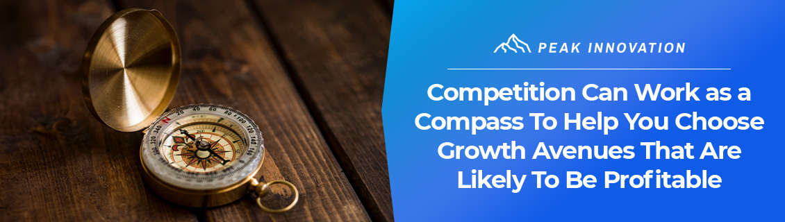 The Compass of Competition That Can Help You Choose Profitable Growth Avenues